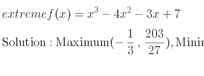 The extreme f(x)=x^3-4x^2-3x+7 is Maximum(-1/3 , 203/27),Minimum(3,-11)